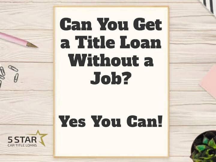 Can I get a title loan without a job