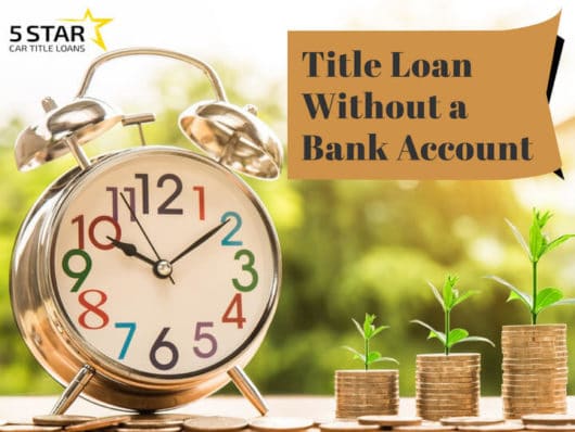 Title Loan Without a Bank Account